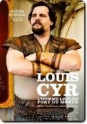 Louis Cyr : L'homme le plus fort du monde